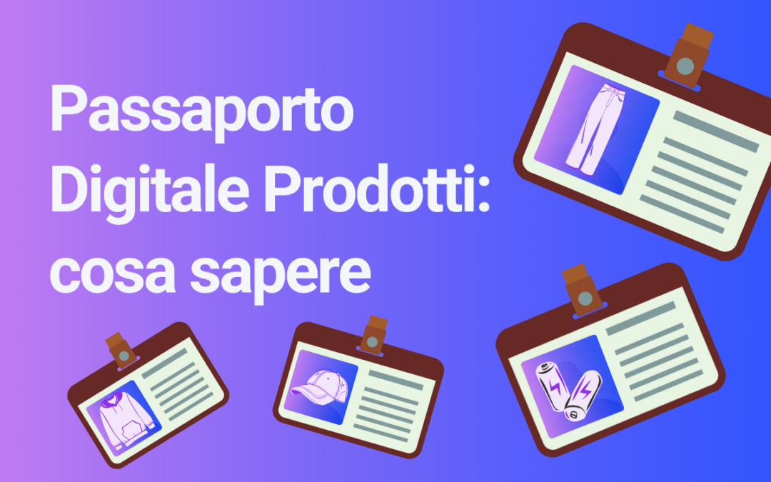 Passaporto Digitale dei Prodotti: il Regolamento UE spiegato facile