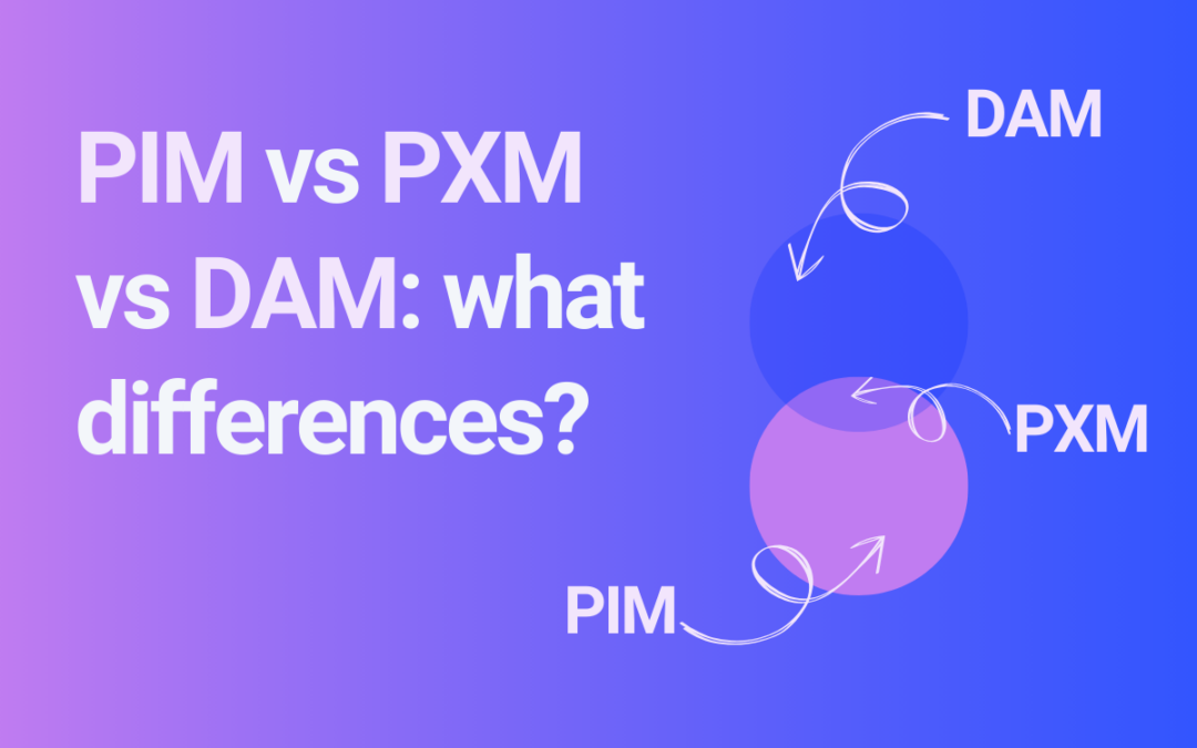 PIM vs PXM vs DAM: what are the differences?