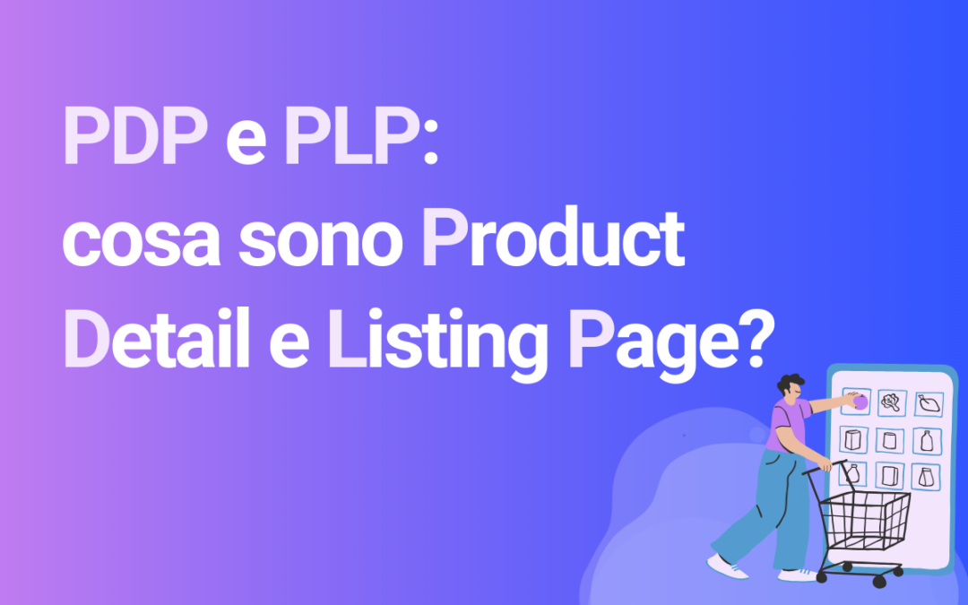 PDP e PLP: cosa sono Product Detail e Product Listing Page